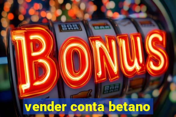 vender conta betano